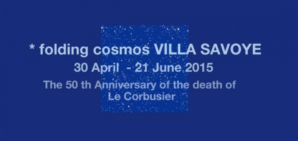 "* folding cosmos VILLA SAVOYE"（2015年4月30日−6月21日）